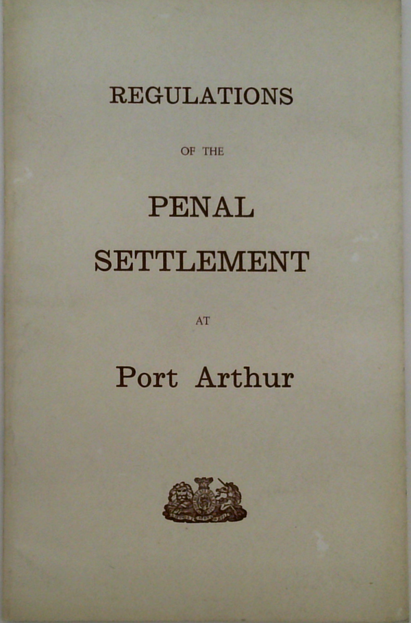 Regulations Of The Penal Settlement At Port Arthur