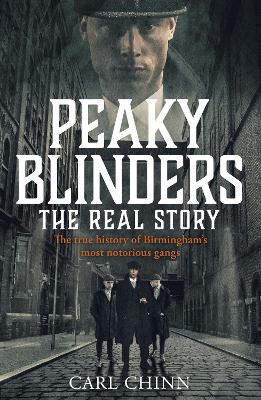 Peaky Blinders - The Real Story of Birmingham's most notorious gangs: