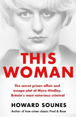 This Woman: The secret prison affair and escape plot of Myra Hindley, Britain's most notorious criminal