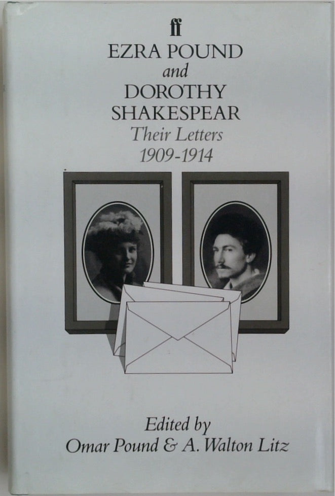 Ezra Pound and Dorothy Shakespear: Their Letters, 1909-1914