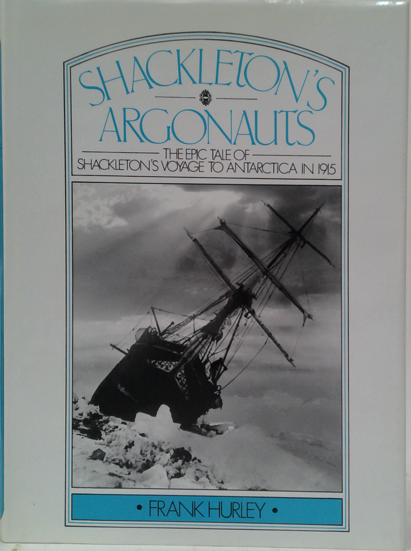 Shackleton's Argonauts: The Epic Tale Of Shackleton's Voyage To Antarctica In 1915