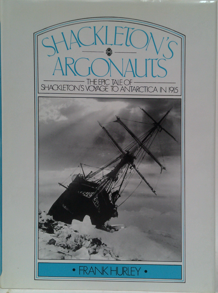Shackleton's Argonauts: The Epic Tale Of Shackleton's Voyage To Antarctica In 1915