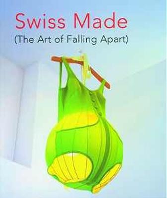 Swiss Made: the Art of Falling Apart