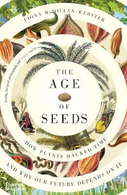 The Age of Seeds: How Plants Hacked Time and Why Our Future Depends on