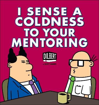 I Sense a Coldness to Your Mentoring: A Dilbert Book: Volume 41
