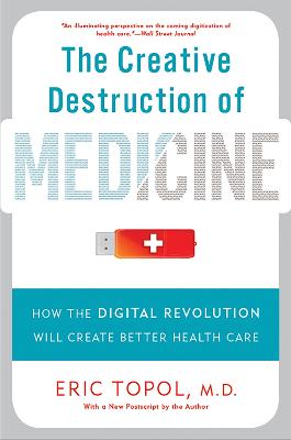 The Creative Destruction of Medicine (Revised and Expanded Edition):