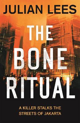 The Bone Ritual: a gripping thriller set in the teeming streets of contemporary Jakarta