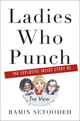 Ladies Who Punch: The Explosive Inside Story of "The View"