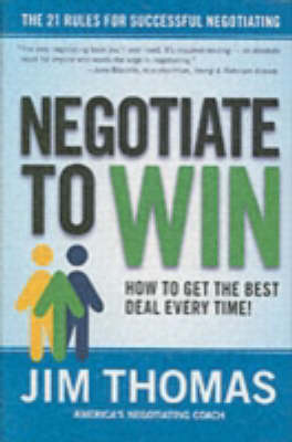 Negotiate To Win: The 21 Rules For Successful Negotiating