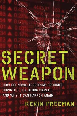 Secret Weapon: How Economic Terrorism Brought Down the U.S. Stock