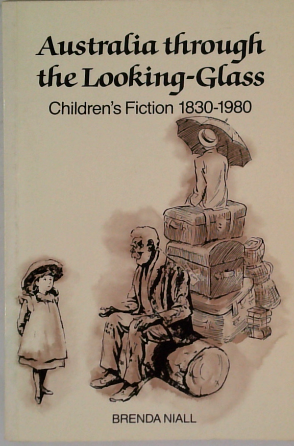 Australia Through The Looking-Glass: Children's Fiction 1830-1980