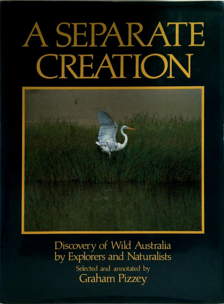 A Separate Creation: Discovery Of Wild Australia By Explorers And Naturalists