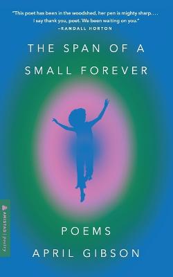 The Span Of A Small Forever: Poems
