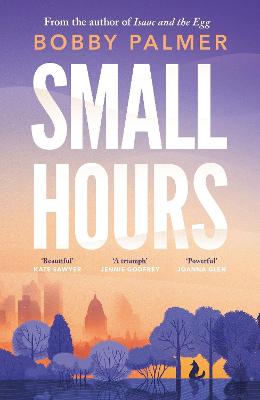 Small Hours: the spellbinding new novel from the author of ISAAC AND THE EGG