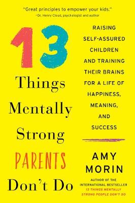 13 Things Mentally Strong Parents Don't Do: Raising Self-Assured