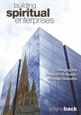 Building Spiritual Enterprises: Bringing the Kingdom of Heaven Through