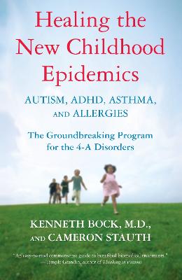 Healing the New Childhood Epidemics: Autism, ADHD, Asthma, and