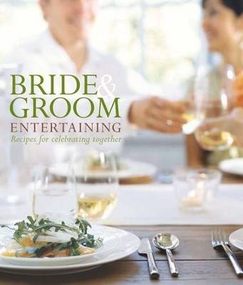 Bride and Groom Entertaining: Recipes for Celebrating Together