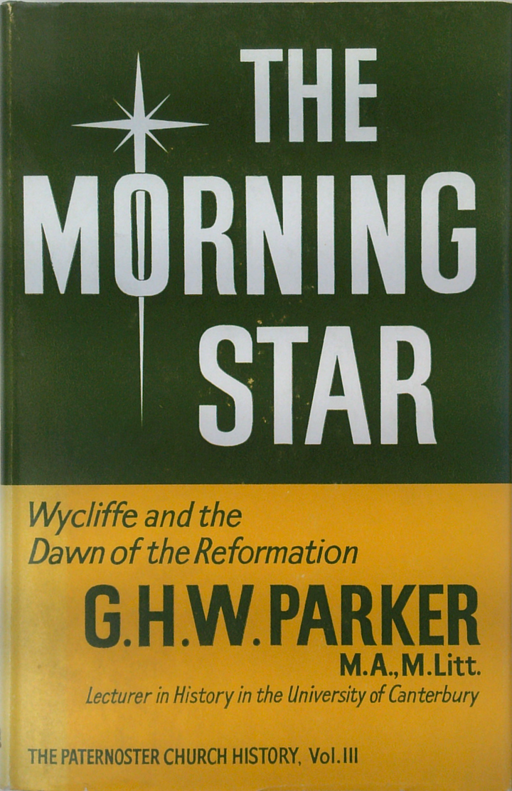 The Morning Star: Wycliffe And The Dawn Of The Reformation
