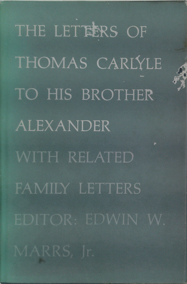 The Letters Of Thomas Carlyle To His Brother Alexander With Related Family Letters