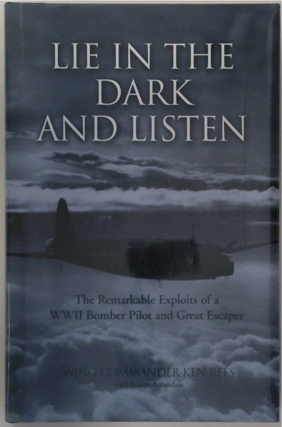 Lie in the Dark and Listen: The Remarkable Exploits of a WWII Bomber Pilot and Great Escaper