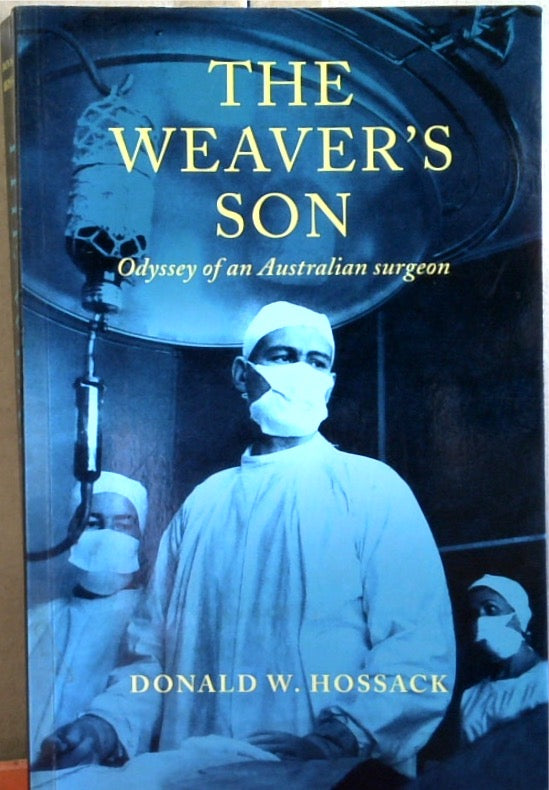 The Weaver'S Son: Odyssey Of An Australian Surgeon