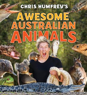 Chris Humfrey's Awesome Australian Animals: Incredible facts and
