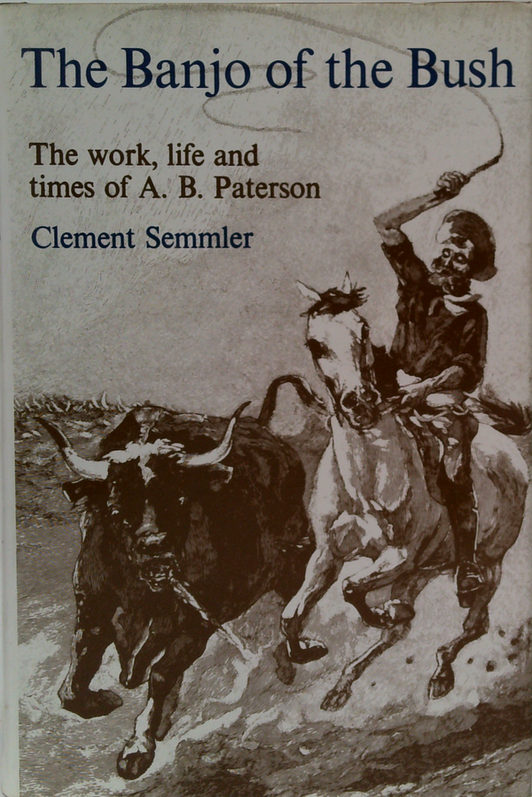 The Banjo Of The Bush: The Work, Life And Times Of A. B. Paterson