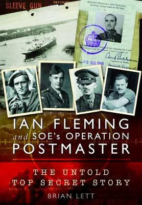 Ian Fleming and SOE's Operation Postmaster: The Top Secret Story