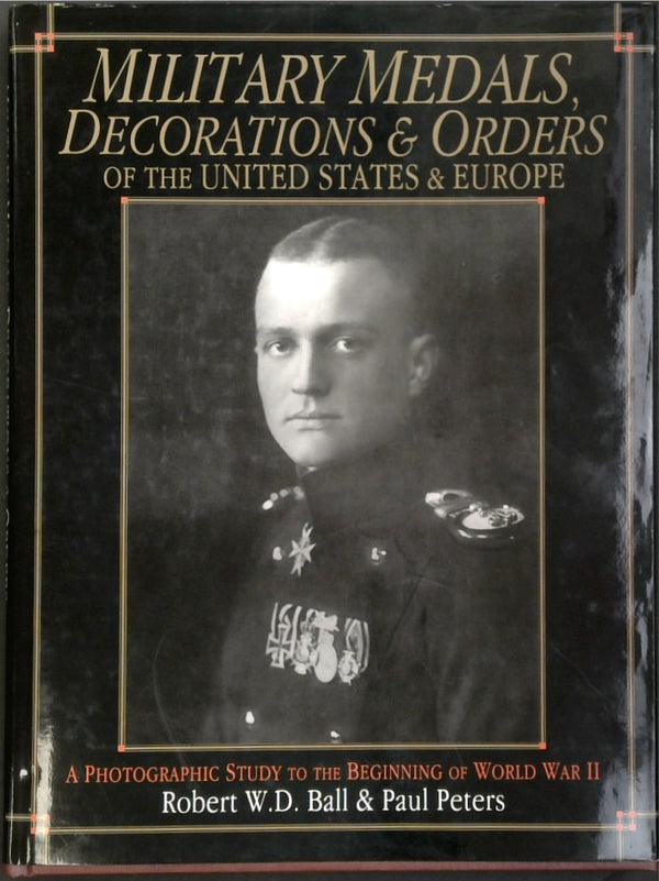 Military Medals, Decorations, and Orders of the United States and Europe: A Photographic Study to the Beginning of WWII