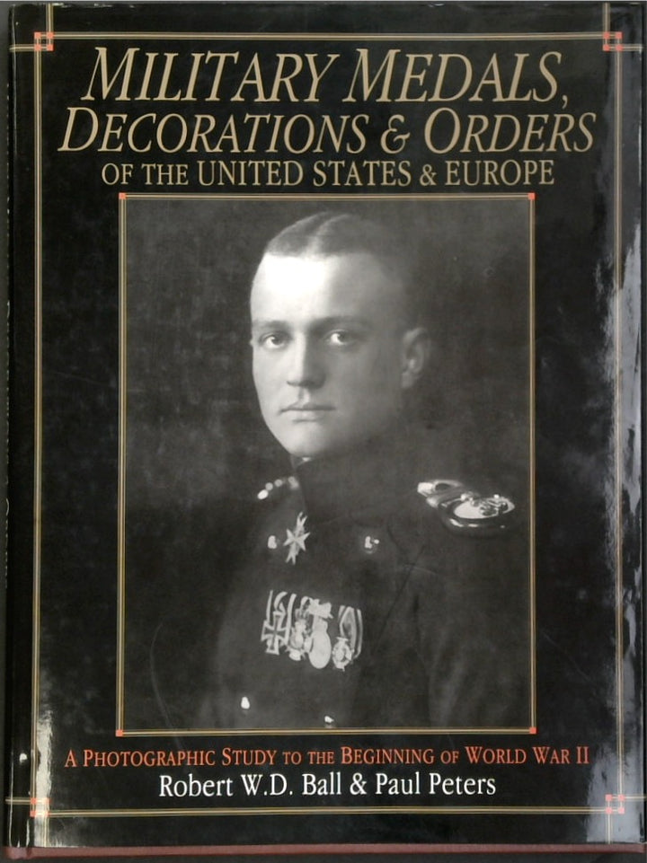 Military Medals, Decorations, and Orders of the United States and Europe: A Photographic Study to the Beginning of WWII