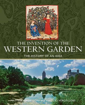 The Invention of the Western Garden: The History of An Idea