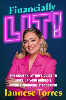 Financially Lit!: The Modern Latina's Guide to Level Up Your Dinero & Become Financially Poderosa