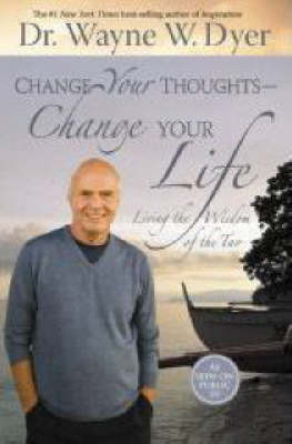 Change Your Thoughts - Change Your Life: Living the Wisdom of the Tao