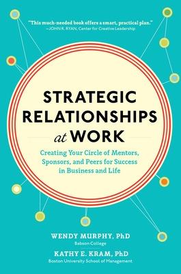 Strategic Relationships at Work:  Creating Your Circle of Mentors,