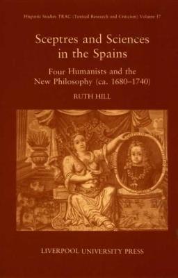 Sceptres and Sciences in the Spains: Four Humanists and the New Philosophy, c 1680-1740