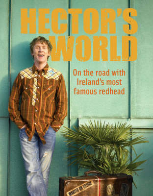 Hector's World: on the Road with Ireland's Favourite Redhead
