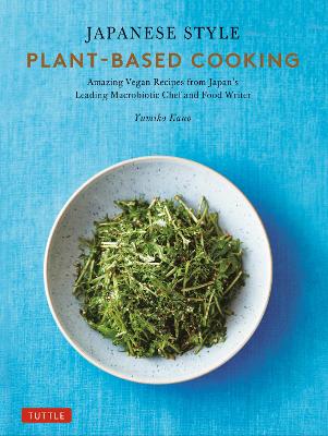 Japanese Style Plant-Based Cooking: Amazing Vegan Recipes from Japan's