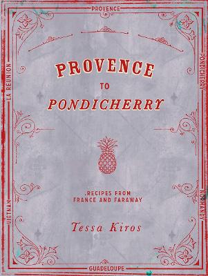Provence to Pondicherry: Recipes from France and Faraway