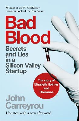 Bad Blood: Secrets and Lies in a Silicon Valley Startup: The Story of