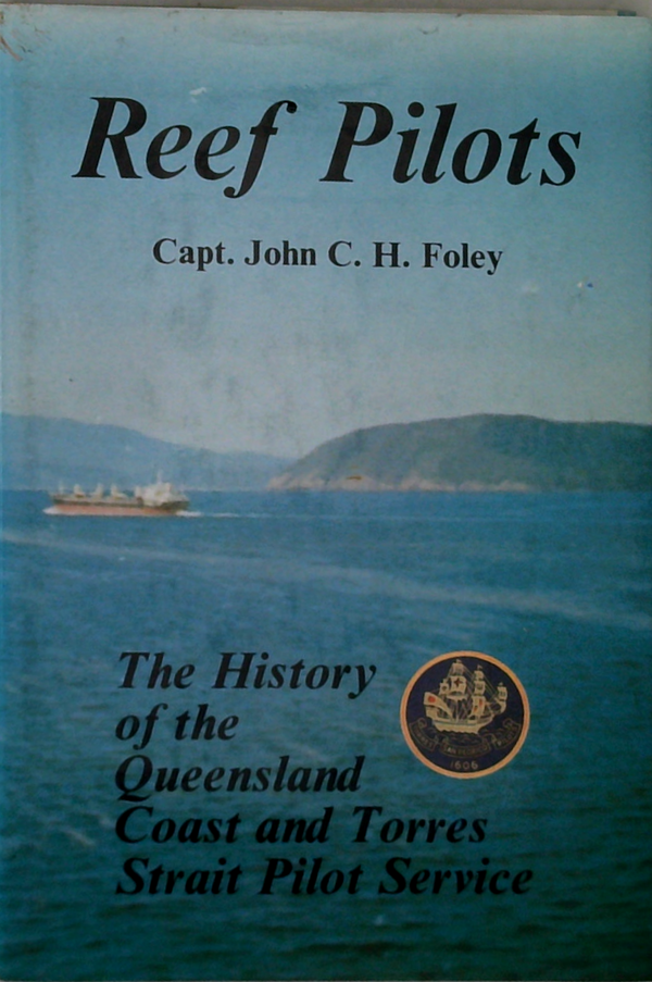Reef Pilots: The History Of The Queensland Coast And Torres Strait Pilot Service