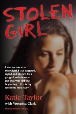 Stolen Girl - I was an innocent schoolgirl. I was targeted, raped and abused by a gang of sadistic men. But that was just the beginning ... this is my terrifying true story