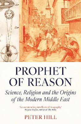 Prophet of Reason: Science, Religion and the Origins of the Modern