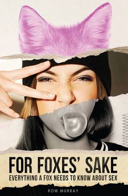 For Foxes' Sake: Everything a Fox Needs to Know About Sex