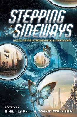 Stepping Sideways: Worlds of Steampunk & Dystopia