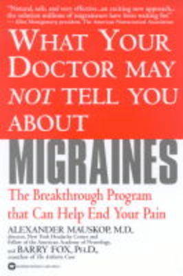 What Your Doctor May Not Tell You About Migraines
