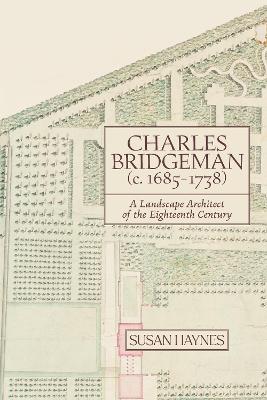 Charles Bridgeman (c.1685-1738): A Landscape Architect of the