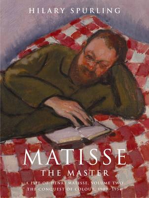 Matisse the Master: A Life of Henri Matisse 1909-1954: v. 2
