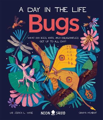 Bugs (A Day in the Life): What Do Bees, Ants, and Dragonflies Get up