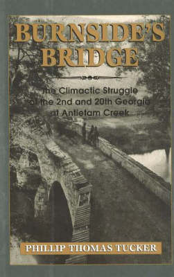 Burnside'S Bridge: The Climactic Struggle of the 2nd and 20th Georgia